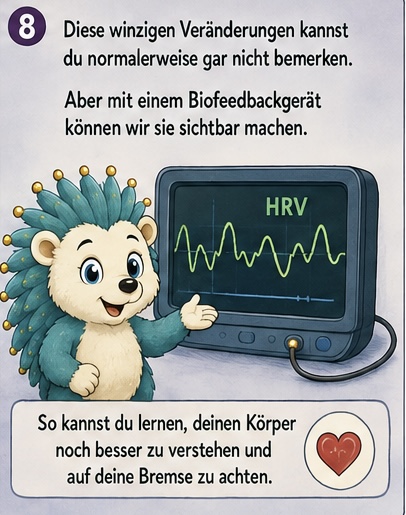 8 diese winzigen Veränderungen kannst du normalerweise gar nicht bemerken.
Aber mit einem Biofeedback Gerät Können wir sie sichtbar machen.
So kannst du lernen, deinen Körper noch besser zu verstehen und deine Bremse zu achten.